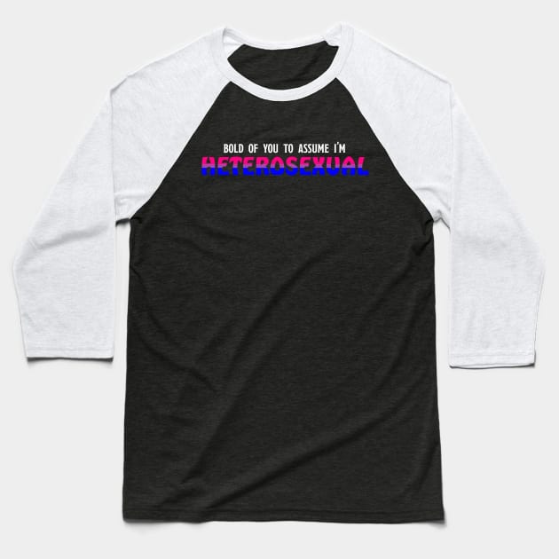 Bi - Bold of you to assume in Heterosexual Baseball T-Shirt by Basilisk